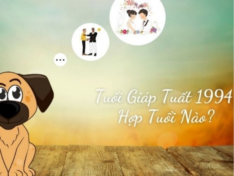 Giáp Tuất sinh vào năm 1994 hợp với người tuổi nào?